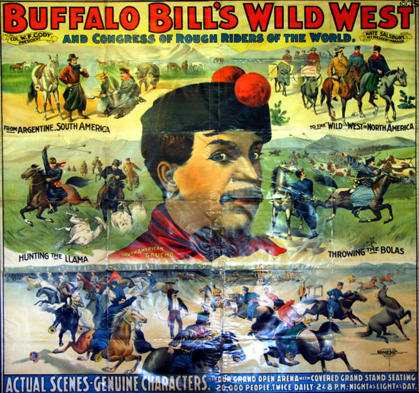 Poster (c1901) of South American Gaucho over scenes of Buffalo Bill's Wild West show (printed Courier Co., Buffalo) at Scout's Rest. North Platte, NE.