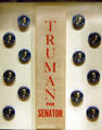 Truman for Senator 1934 campaign buttons at Truman Museum. Independence, MO.
